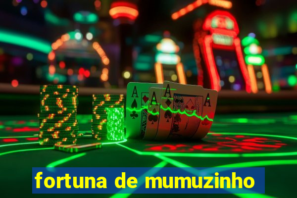 fortuna de mumuzinho